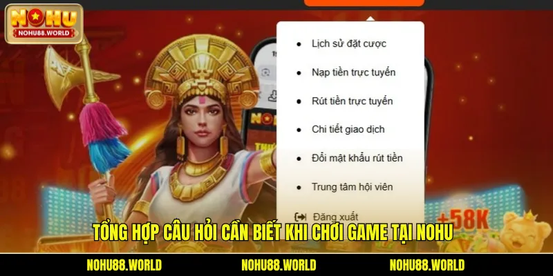 Tổng hợp câu hỏi cần biết khi chơi game tại Nohu